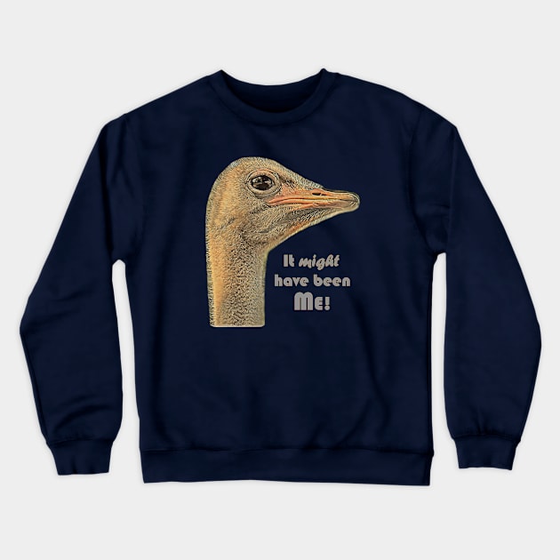 It might have been ME! Crewneck Sweatshirt by MaryLinH
